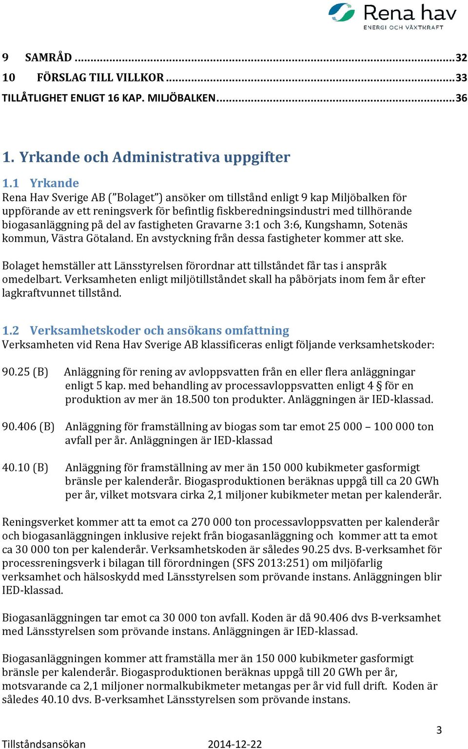 av fastigheten Gravarne 3:1 och 3:6, Kungshamn, Sotenäs kommun, Västra Götaland. En avstyckning från dessa fastigheter kommer att ske.