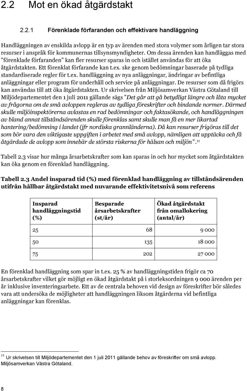 Ett förenklat förfarande kan t.ex. ske genom bedömningar baserade på tydliga standardiserade regler för t.ex. handläggning av nya anläggningar, ändringar av befintliga anläggningar eller program för underhåll och service på anläggningar.