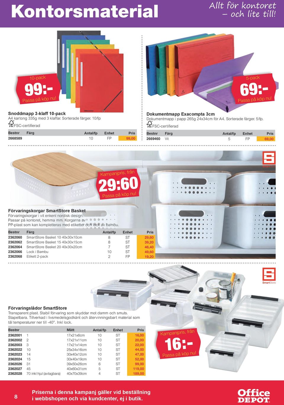 FSC-certifierad Bestnr Färg Antal/fp Enhet Pris 2669460 Vit 5 FP 69,00, från 29:60 Förvaringskorgar SmartStore Basket Förvaringskorgar i vit enkenl nordisk design. Passar på kontoret, hemma mm.