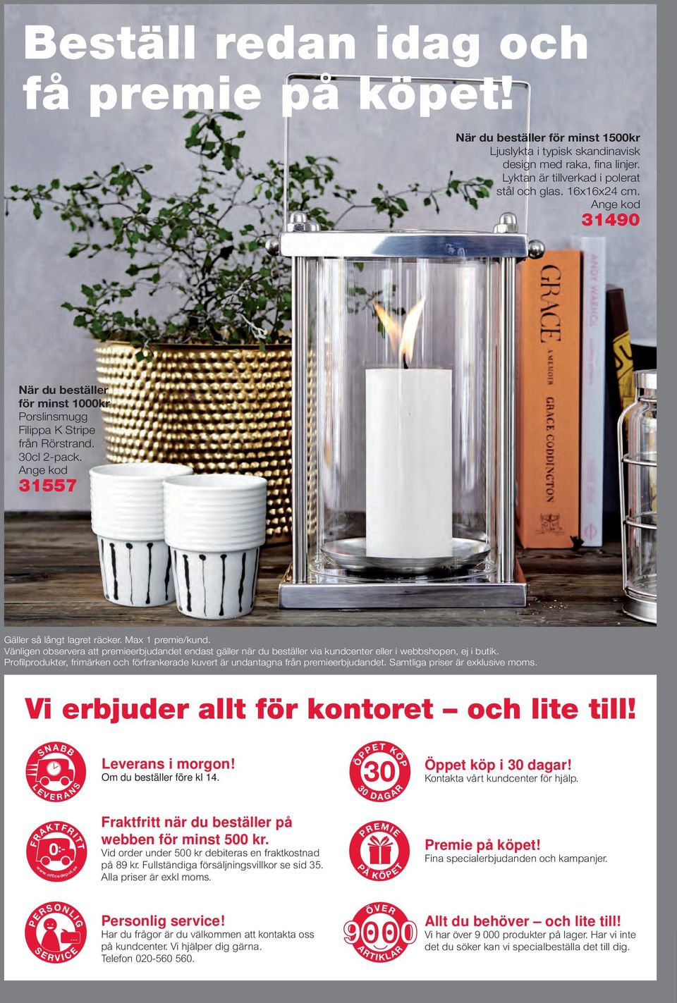 Vänligen observera att premieerbjudandet endast gäller när du beställer via kundcenter eller i webbshopen, ej i butik.