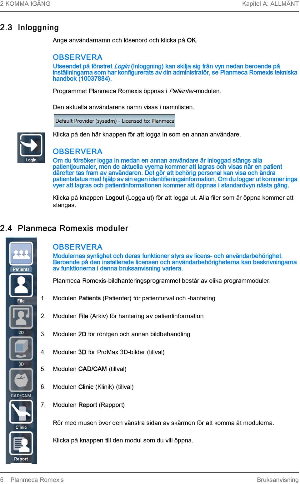 Programmet Planmeca Romexis öppnas i Patienter-modulen. Den aktuella användarens namn visas i namnlisten. Klicka på den här knappen för att logga in som en annan användare.