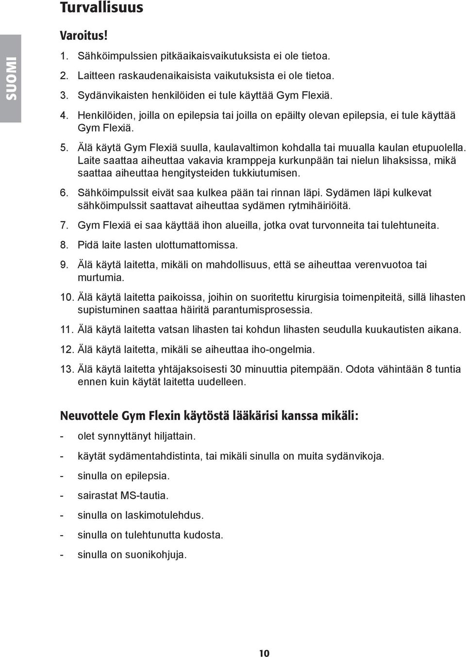 Älä käytä Gym Flexiä suulla, kaulavaltimon kohdalla tai muualla kaulan etupuolella.