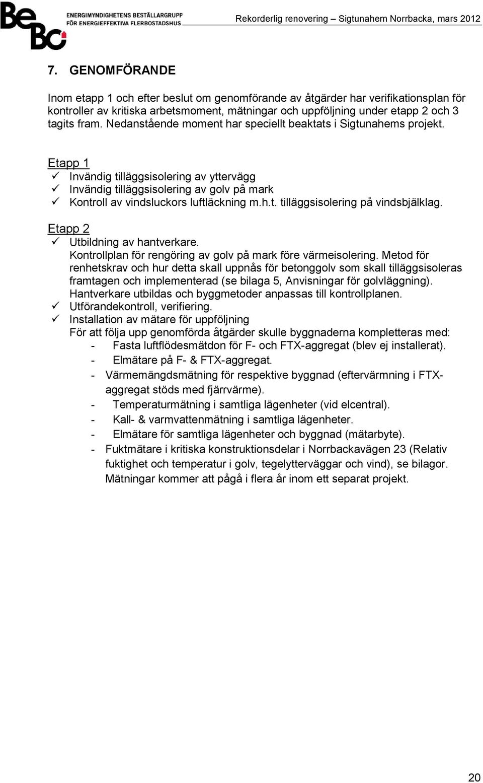 Etapp 2 Utbildning av hantverkare. Kontrollplan för rengöring av golv på mark före värmeisolering.