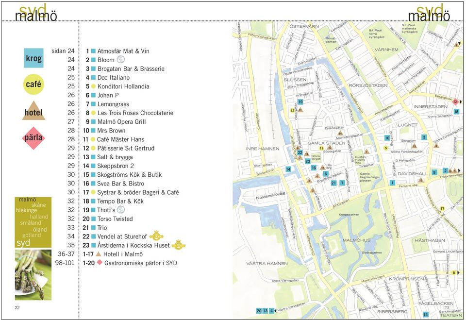 v s s af ut lg ar C HÄSTHAGEN Slottsparke e da ar 17 l Västra Röeholmsv e vä hu s ats Ku O vä rs sca MALMÖHUS s e Rö t a a tr t ts m Re ste Vä r Slo Mari e vä ts u m ka D Halls e vä dells Ci r ve t