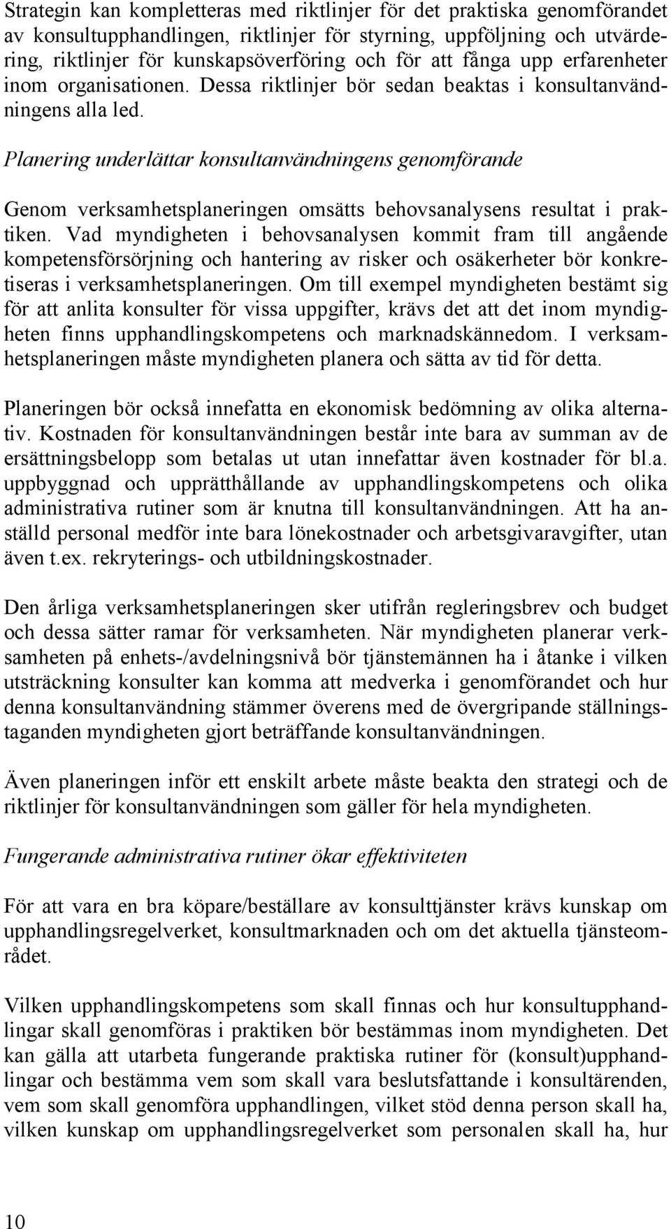 Planering underlättar konsultanvändningens genomförande Genom verksamhetsplaneringen omsätts behovsanalysens resultat i praktiken.