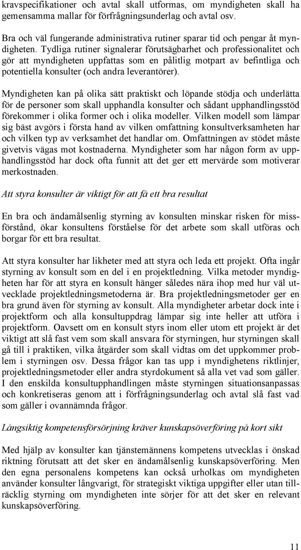 Tydliga rutiner signalerar förutsägbarhet och professionalitet och gör att myndigheten uppfattas som en pålitlig motpart av befintliga och potentiella konsulter (och andra leverantörer).