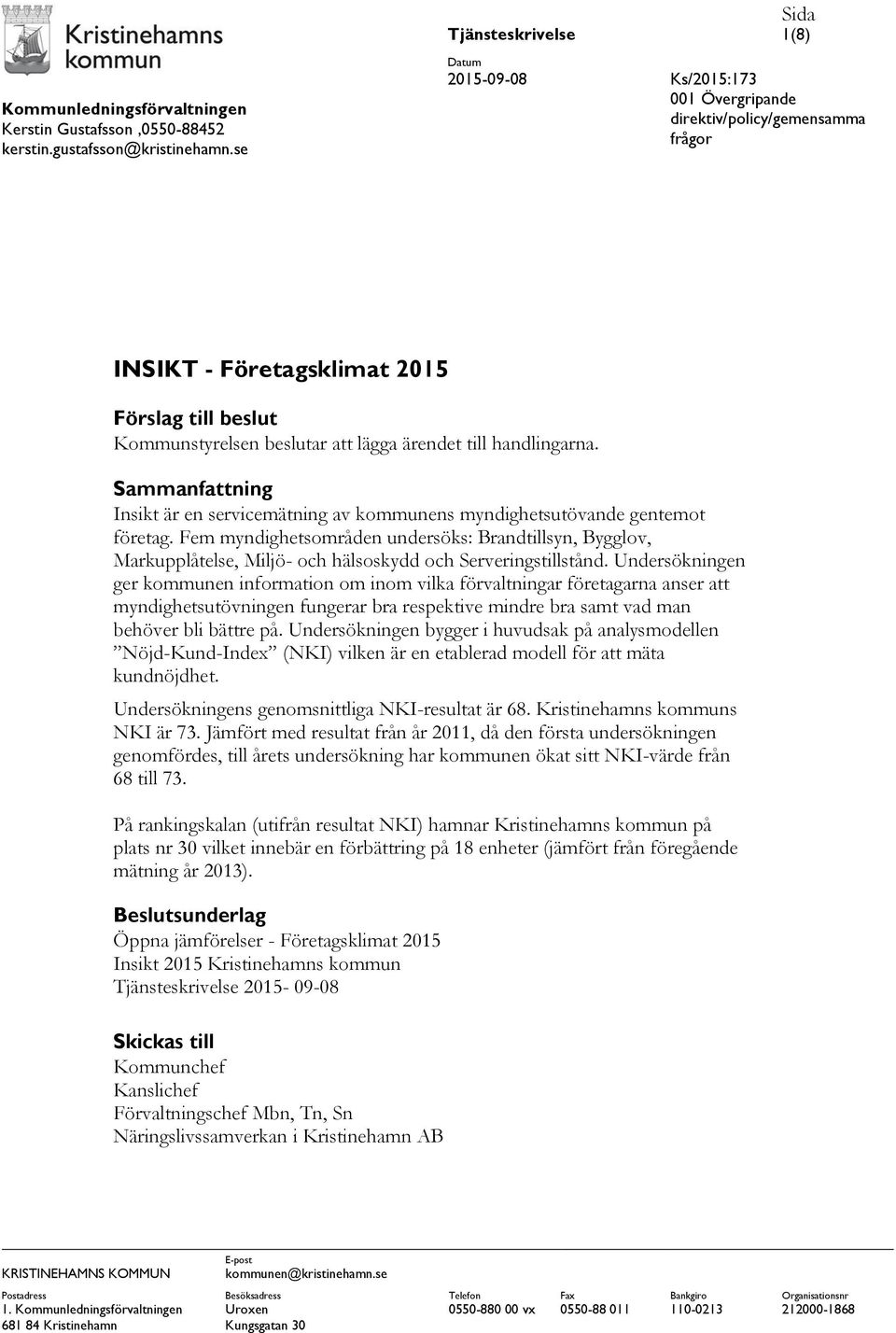 ärendet till handlingarna. Sammanfattning Insikt är en servicemätning av kommunens myndighetsutövande gentemot företag.