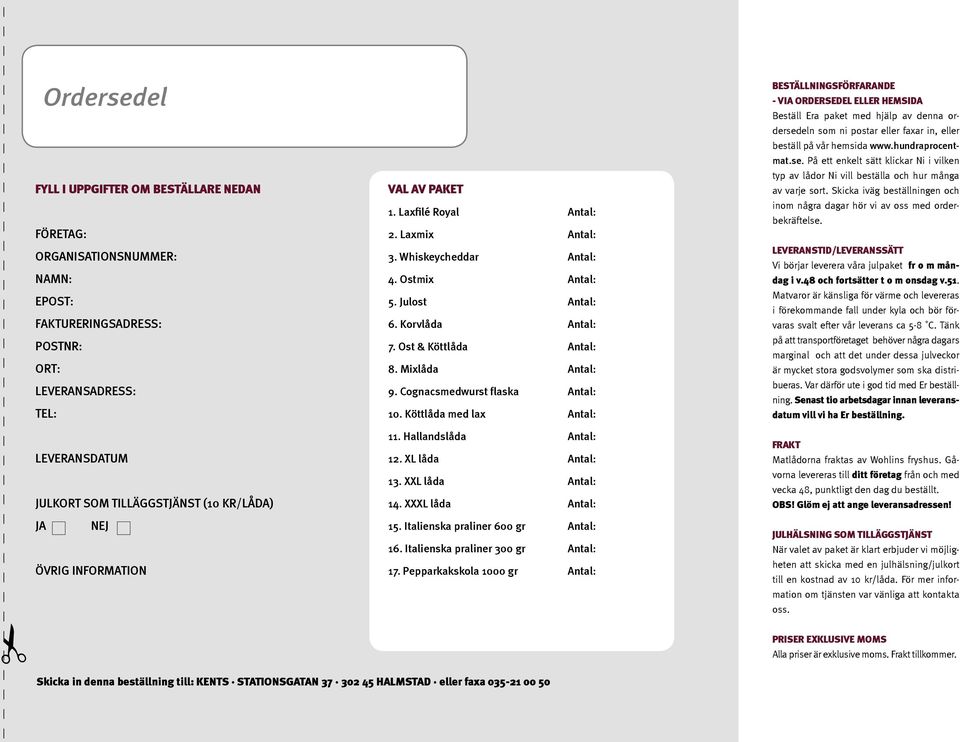 Mixlåda Antal: 9. Cognacsmedwurst flaska Antal: 10. Köttlåda med lax Antal: 11. Hallandslåda Antal: 12. XL låda Antal: 13. XXL låda Antal: 14. XXXL låda Antal: 15.