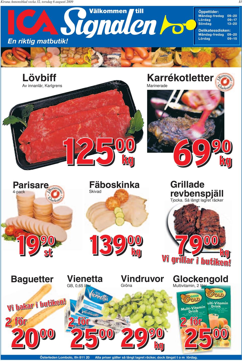 Skivad Grillade revbenspjäll Tjocka. Så långt lagret räcker 19 90 st 139 00 kg 19 90 kg 79 00 kg Vi grillar i butiken!