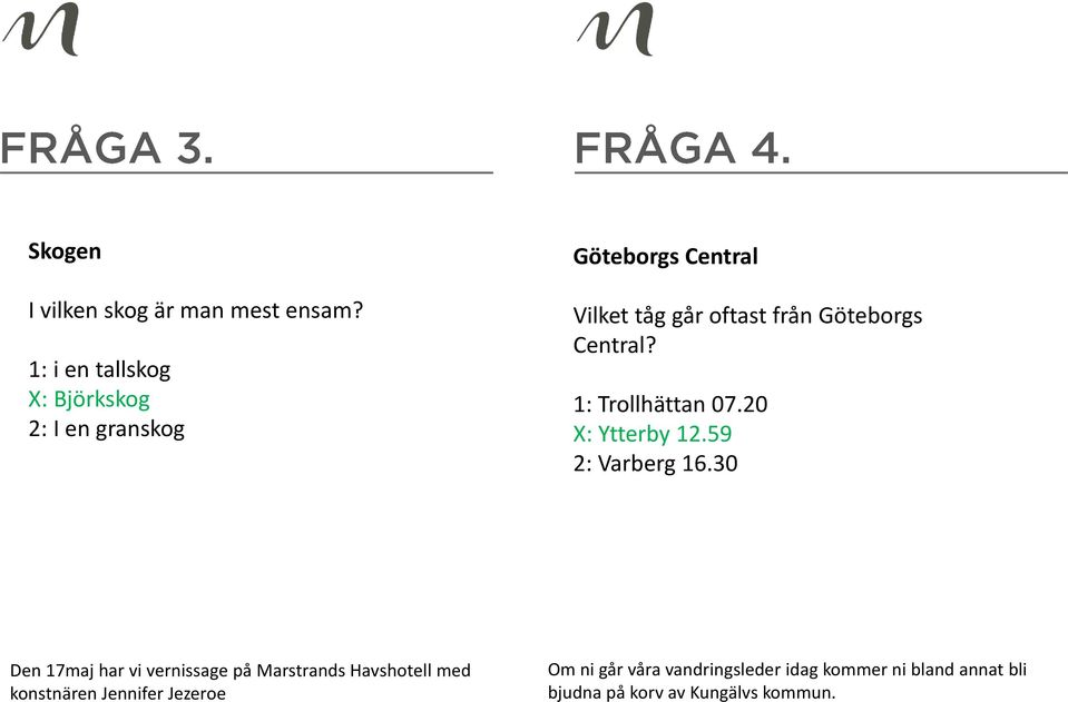 Göteborgs Central? 1: Trollhättan 07.20 X: Ytterby 12.59 2: Varberg 16.