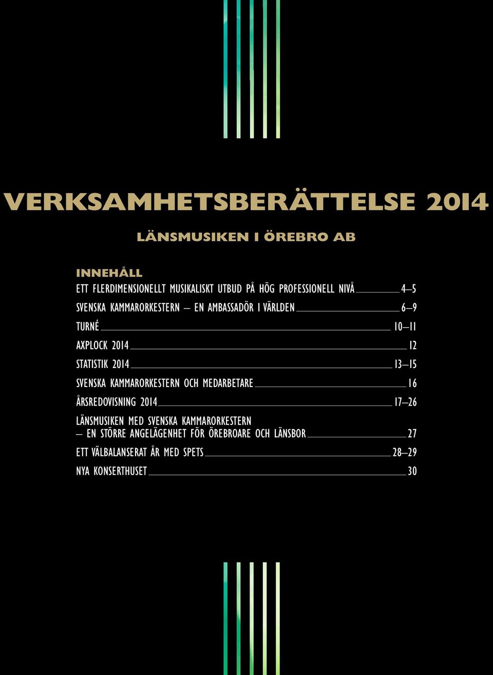 2014 13 15 SVENSKA KAMMARORKESTERN OCH MEDARBETARE 16 ÅRSREDOVISNING 2014 17 26 LÄNSMUSIKEN MED SVENSKA