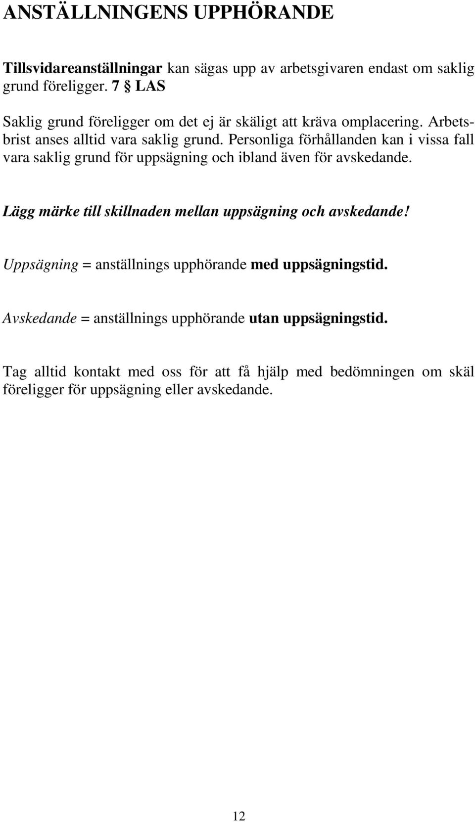 Personliga förhållanden kan i vissa fall vara saklig grund för uppsägning och ibland även för avskedande.