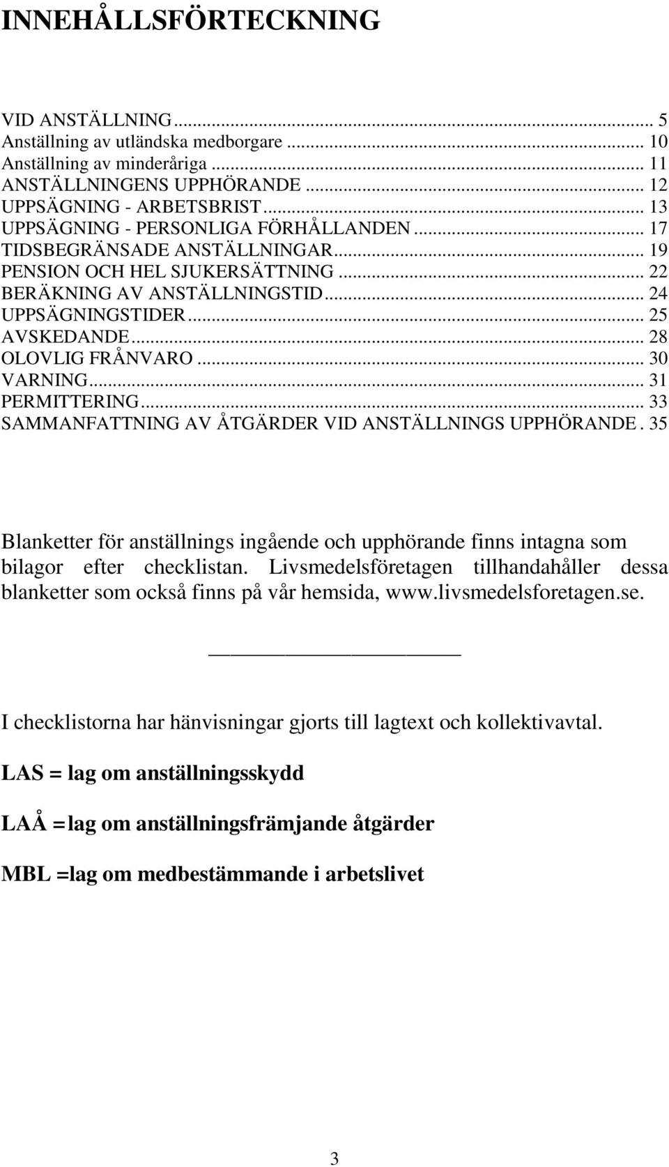 .. 28 OLOVLIG FRÅNVARO... 30 VARNING... 31 PERMITTERING... 33 SAMMANFATTNING AV ÅTGÄRDER VID ANSTÄLLNINGS UPPHÖRANDE.