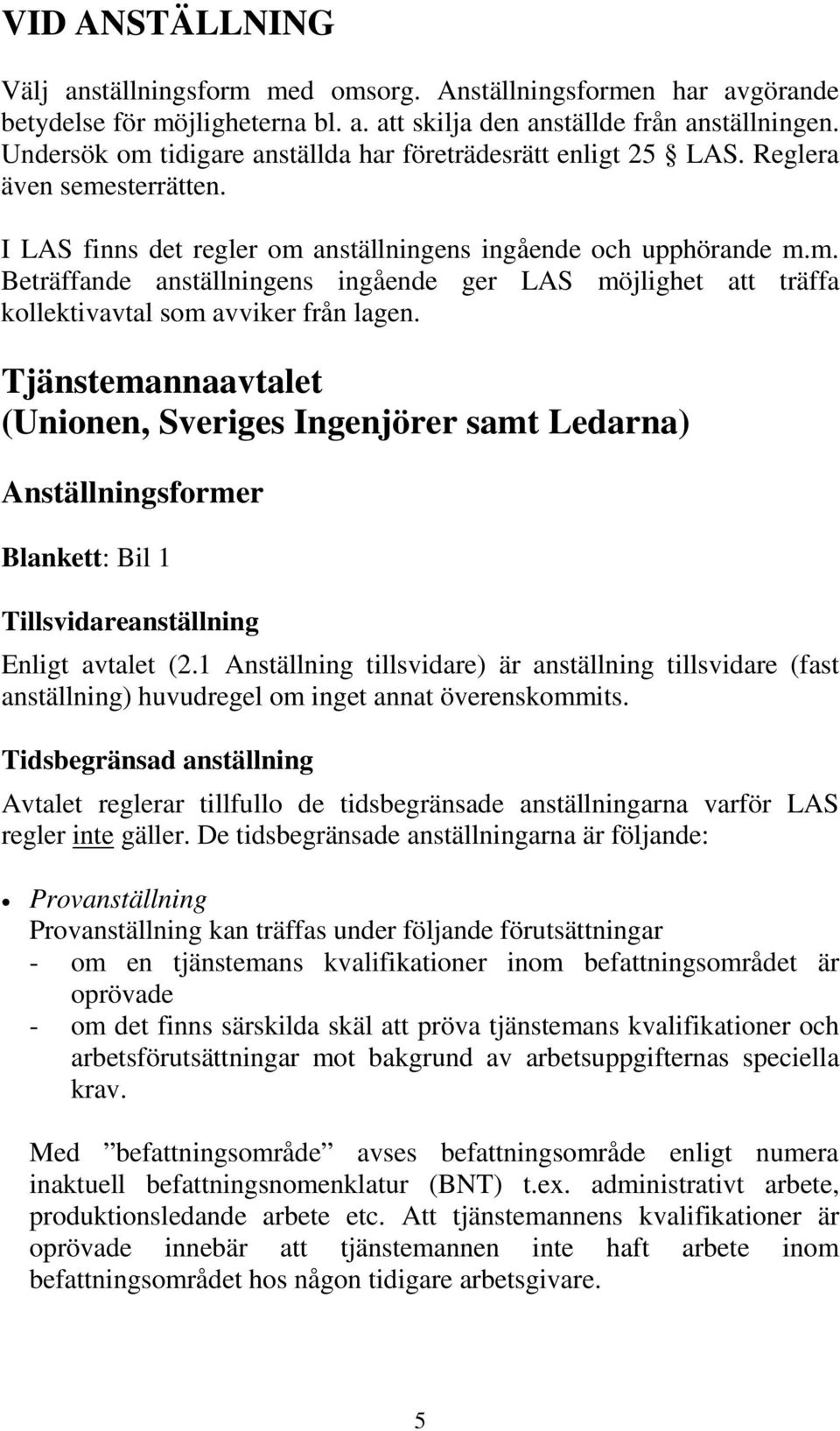 Tjänstemannaavtalet (Unionen, Sveriges Ingenjörer samt Ledarna) Anställningsformer Blankett: Bil 1 Tillsvidareanställning Enligt avtalet (2.