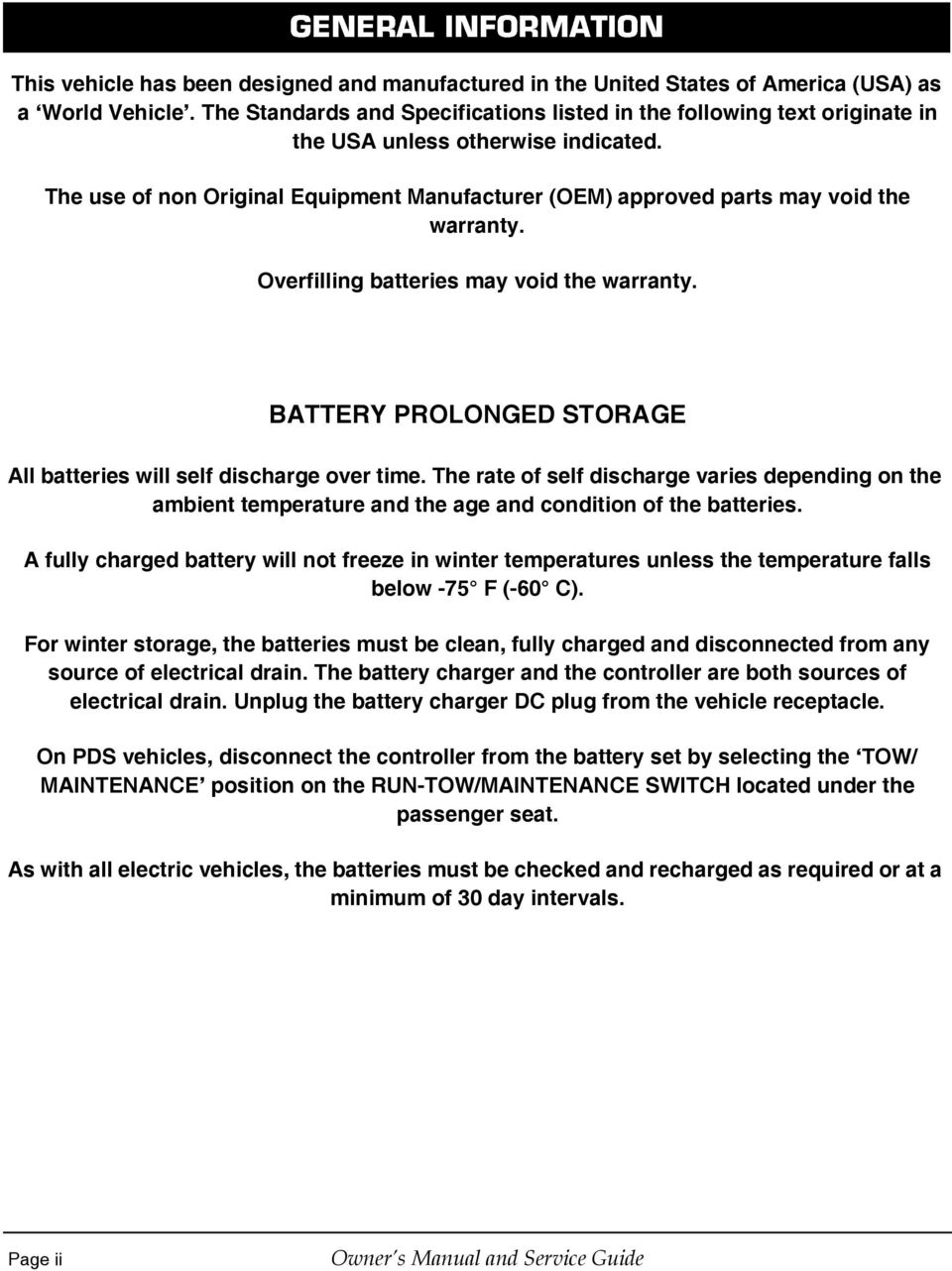 The use of non Original Equipment Manufacturer (OEM) approved parts may void the warranty. Overfilling batteries may void the warranty.