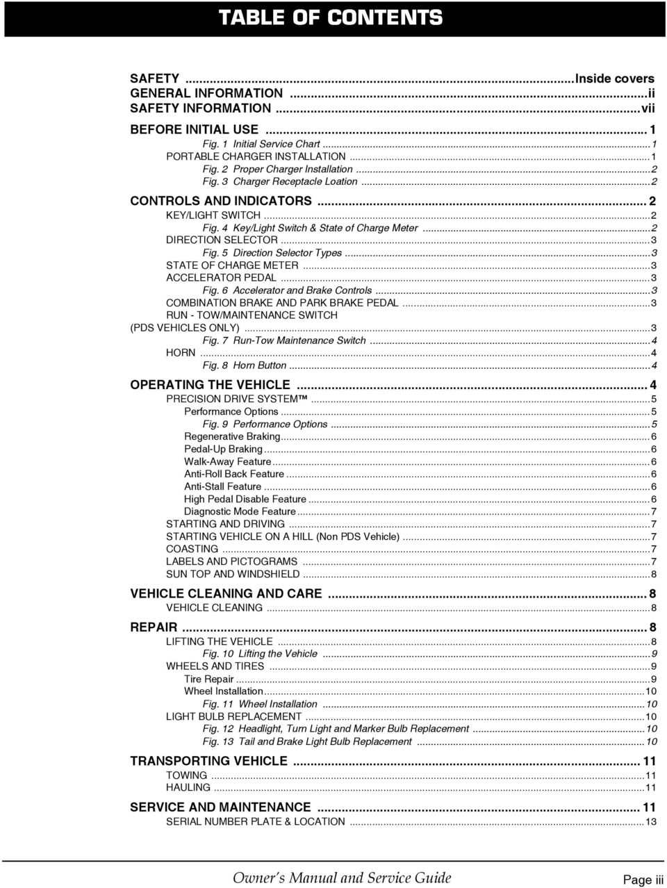 ..3 STATE OF CHARGE METER...3 ACCELERATOR PEDAL...3 Fig. 6 Accelerator and Brake Controls...3 COMBINATION BRAKE AND PARK BRAKE PEDAL...3 RUN - TOW/MAINTENANCE SWITCH (PDS VEHICLES ONLY)...3 Fig. 7 Run-Tow Maintenance Switch.