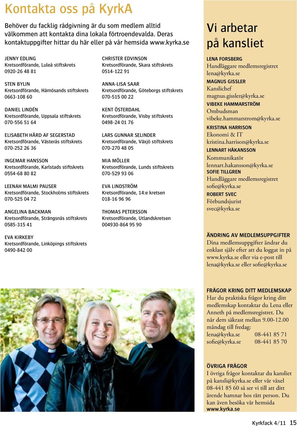 stiftskrets 070-556 51 64 ELISABETH HÅRD AF SEGERSTAD Kretsordförande, Västerås stiftskrets 070-252 26 36 INGEMAR HANSSON Kretsordförande, Karlstads stiftskrets 0554-68 80 82 LEENAH MALMI PAUSER