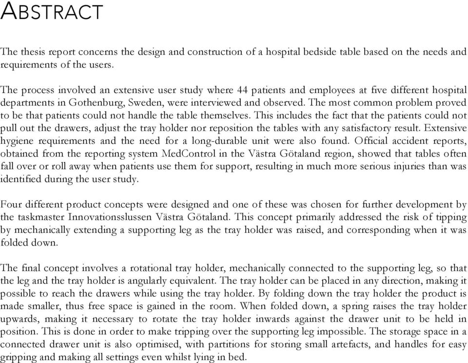 The most common problem proved to be that patients could not handle the table themselves.