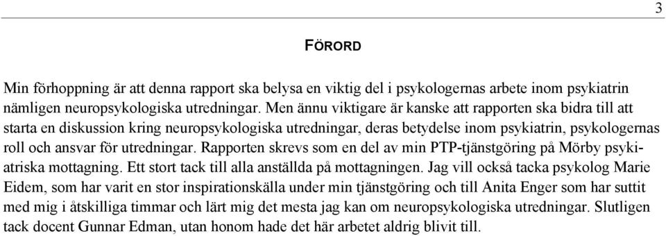 Rapporten skrevs som en del av min PTP-tjänstgöring på Mörby psykiatriska mottagning. Ett stort tack till alla anställda på mottagningen.