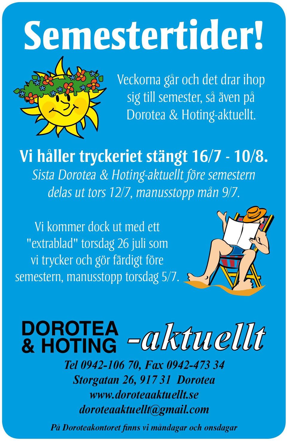 Vi kommer dock ut med ett "extrablad" torsdag 26 juli som vi trycker och gör färdigt före semestern, manusstopp torsdag 5/7.