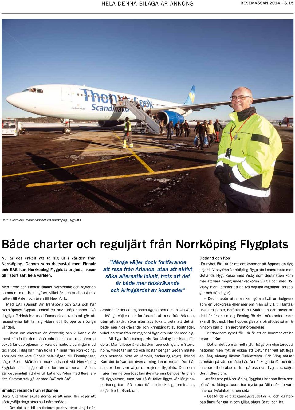 Genom samarbetsavtal med Finnair och SAS kan Norrköping Flygplats erbjuda resor till i stort sätt hela världen.