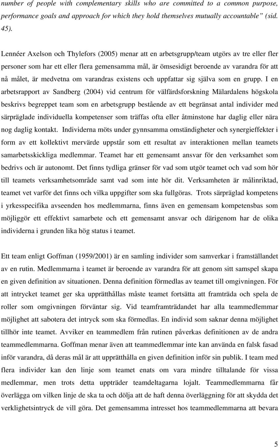 medvetna om varandras existens och uppfattar sig själva som en grupp.