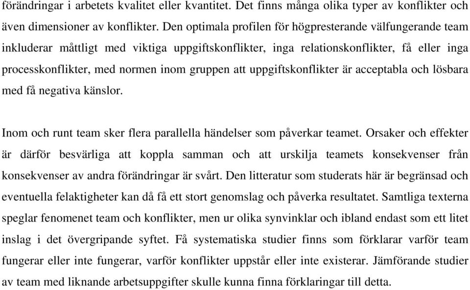 uppgiftskonflikter är acceptabla och lösbara med få negativa känslor. Inom och runt team sker flera parallella händelser som påverkar teamet.