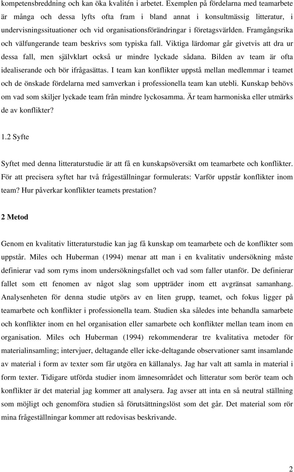 Framgångsrika och välfungerande team beskrivs som typiska fall. Viktiga lärdomar går givetvis att dra ur dessa fall, men självklart också ur mindre lyckade sådana.