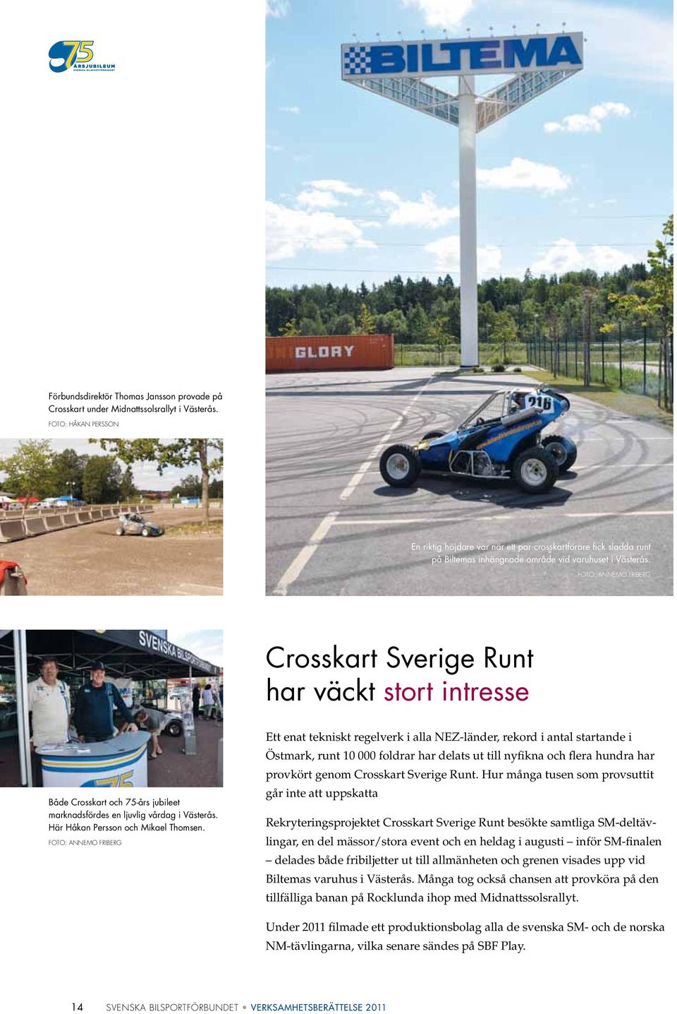 Foto: Annemo Friberg Crosskart Sverige Runt har väckt stort intresse Både Crosskart och 75-års jubileet marknadsfördes en ljuvlig vårdag i Västerås. Här Håkan Persson och Mikael Thomsen.