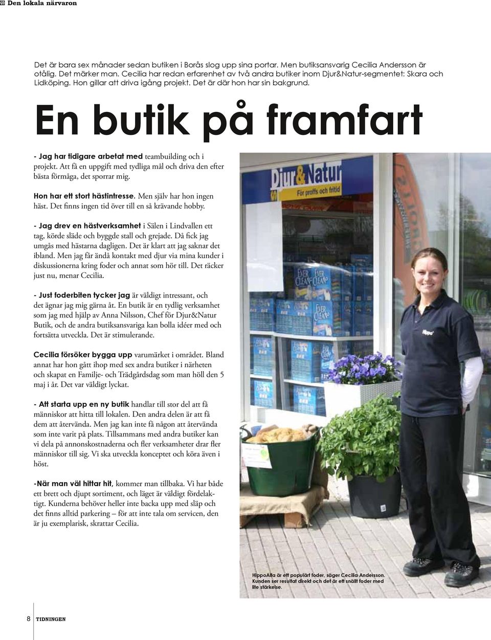 En butik på framfart - Jag har tidigare arbetat med teambuilding och i projekt. Att få en uppgift med tydliga mål och driva den efter bästa förmåga, det sporrar mig. Hon har ett stort hästintresse.