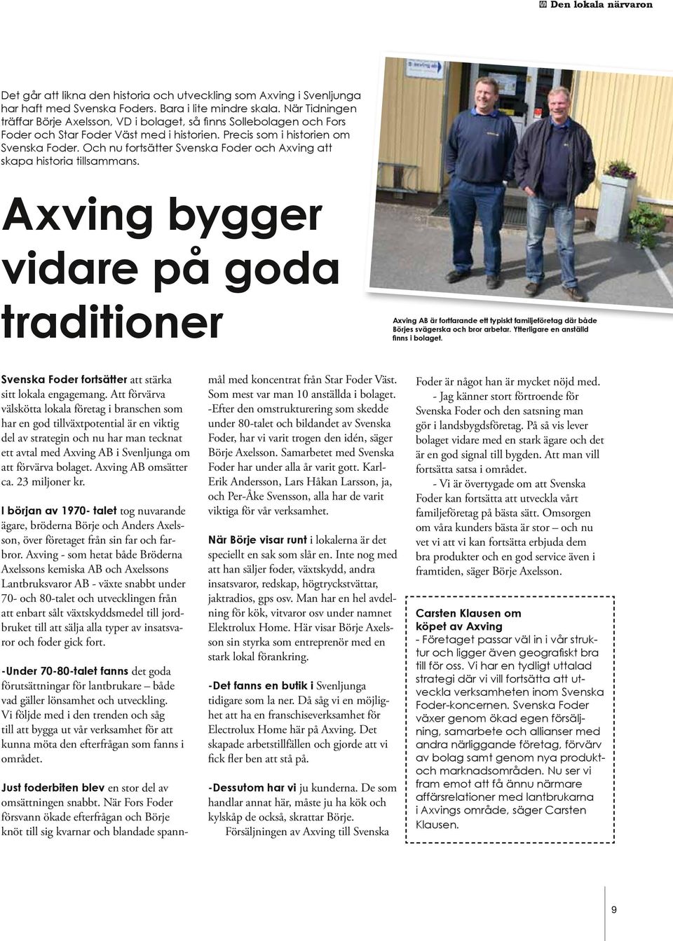 Och nu fortsätter Svenska Foder och Axving att skapa historia tillsammans.