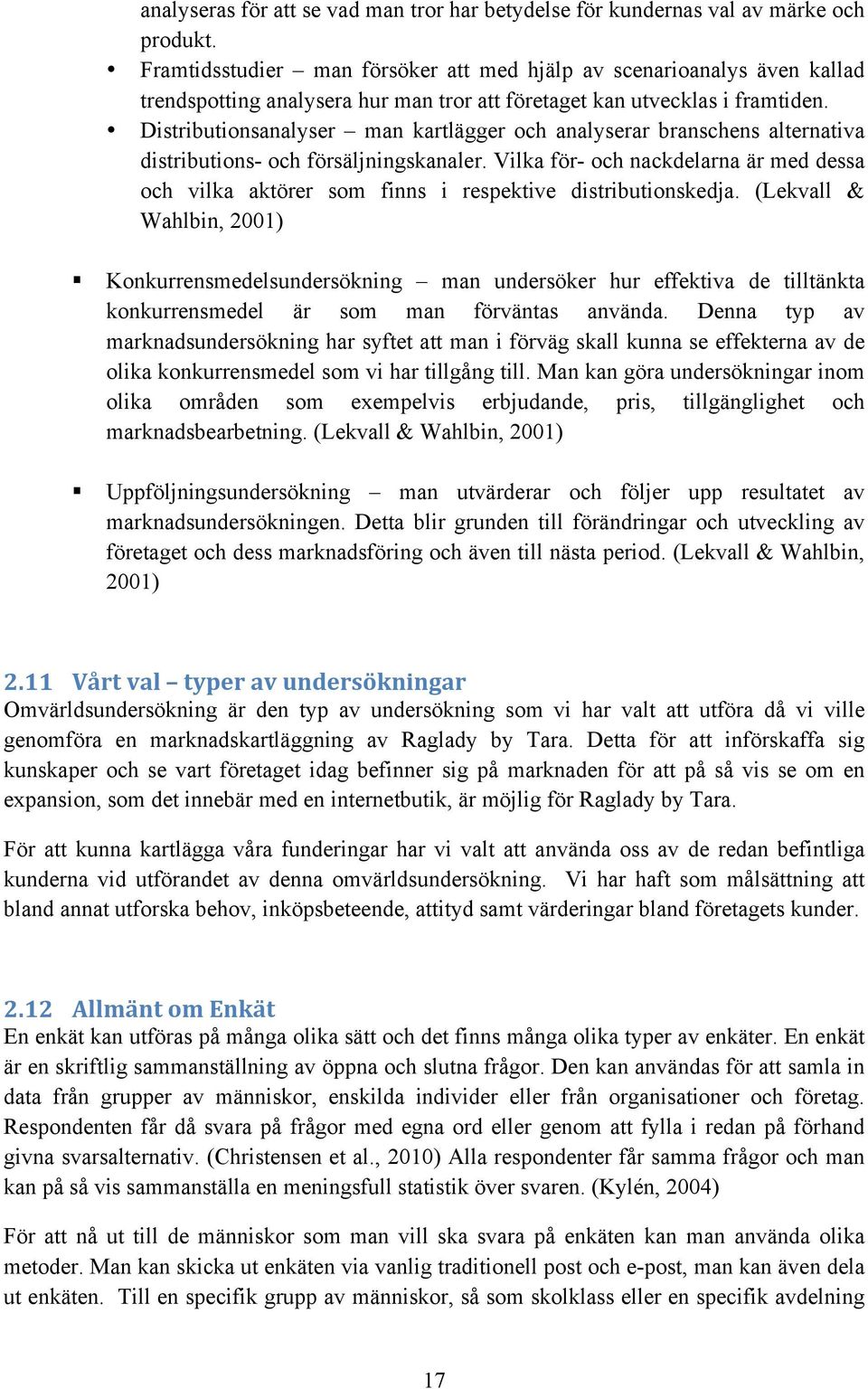 Distributionsanalyser man kartlägger och analyserar branschens alternativa distributions- och försäljningskanaler.