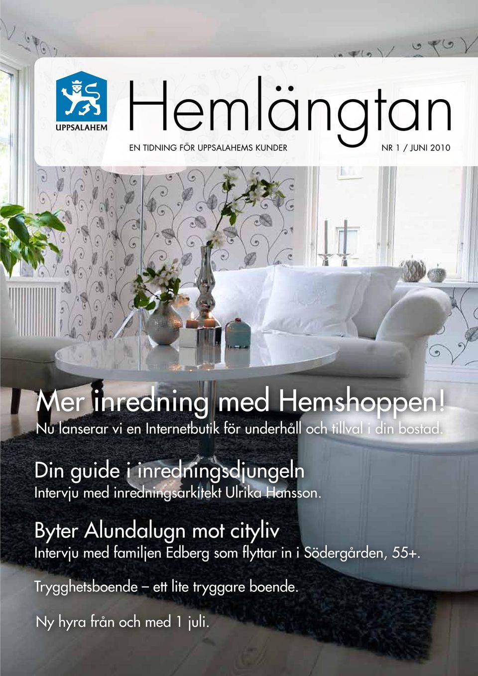 Din guide i inredningsdjungeln Intervju med inredningsarkitekt Ulrika Hansson.