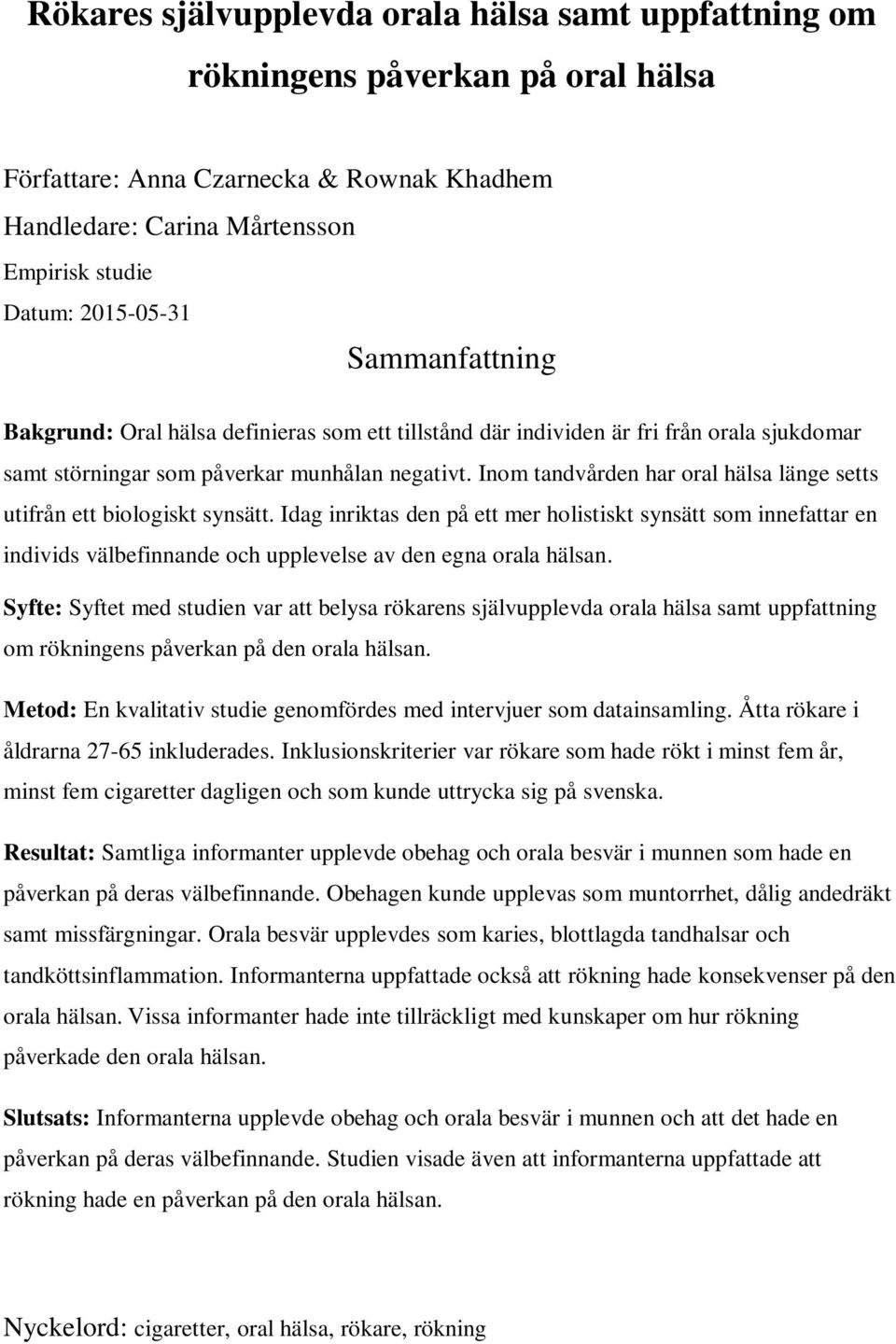 Inom tandvården har oral hälsa länge setts utifrån ett biologiskt synsätt.