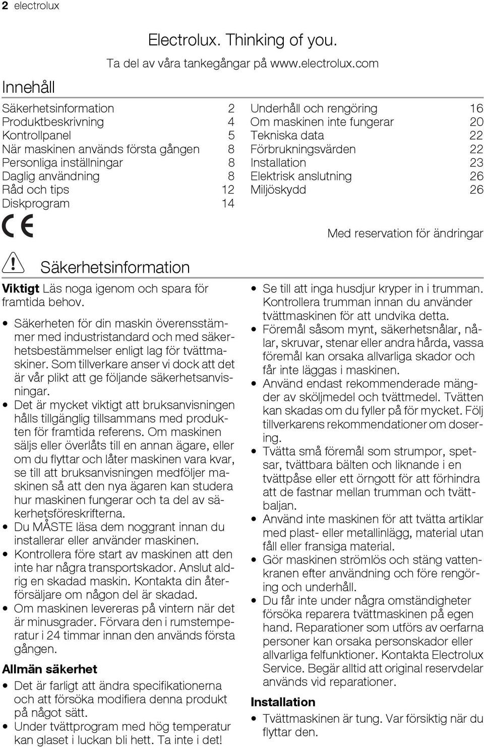 com Säkerhetsinformation 2 Produktbeskrivning 4 Kontrollpanel 5 När maskinen används första gången 8 Personliga inställningar 8 Daglig användning 8 Råd och tips 12 Diskprogram 14 Underhåll och