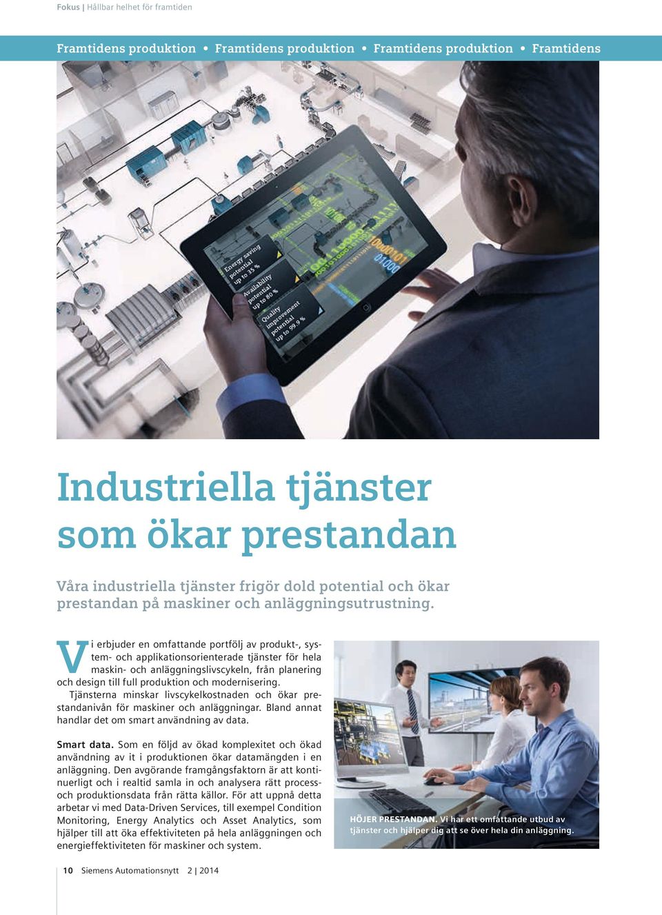 V i erbjuder en omfattande portfölj av produkt-, system- och applikationsorienterade tjänster för hela maskin- och anläggningslivscykeln, från planering och design till full produktion och