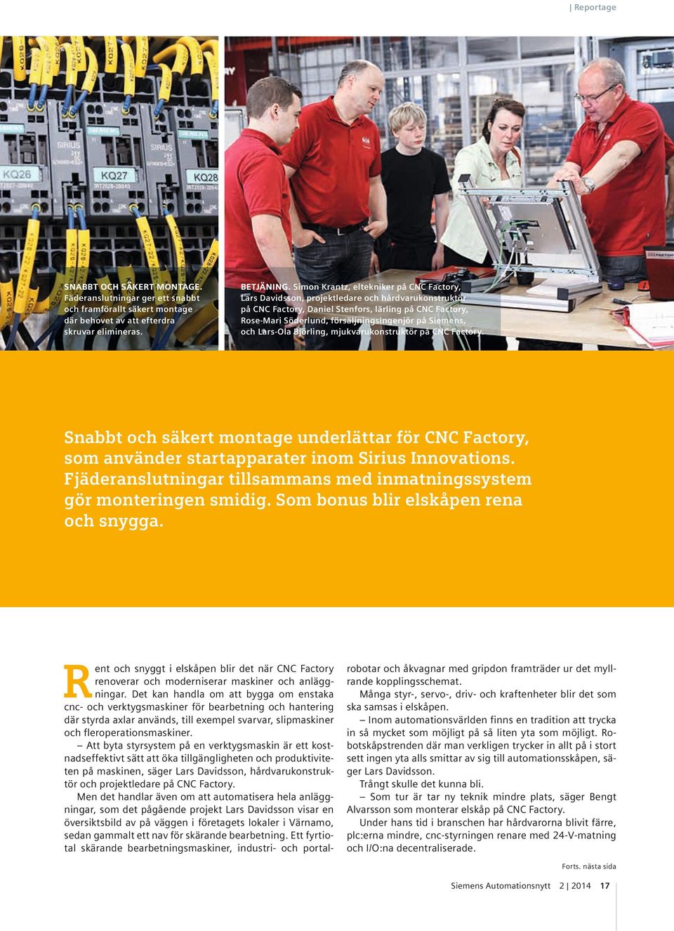 Siemens, och Lars-Ola Björling, mjukvarukonstruktör på CNC Factory. Snabbt och säkert montage underlättar för CNC Factory, som använder startapparater inom Sirius Innovations.