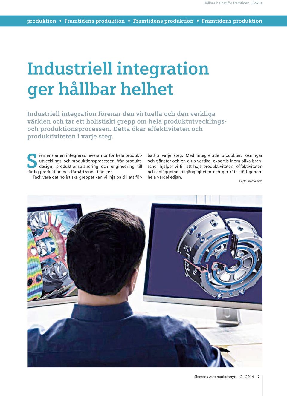 S iemens är en integrerad leverantör för hela produktutvecklings- och produktionsprocessen, från produktdesign, produktionsplanering och engineering till färdig produktion och förbättrande tjänster.