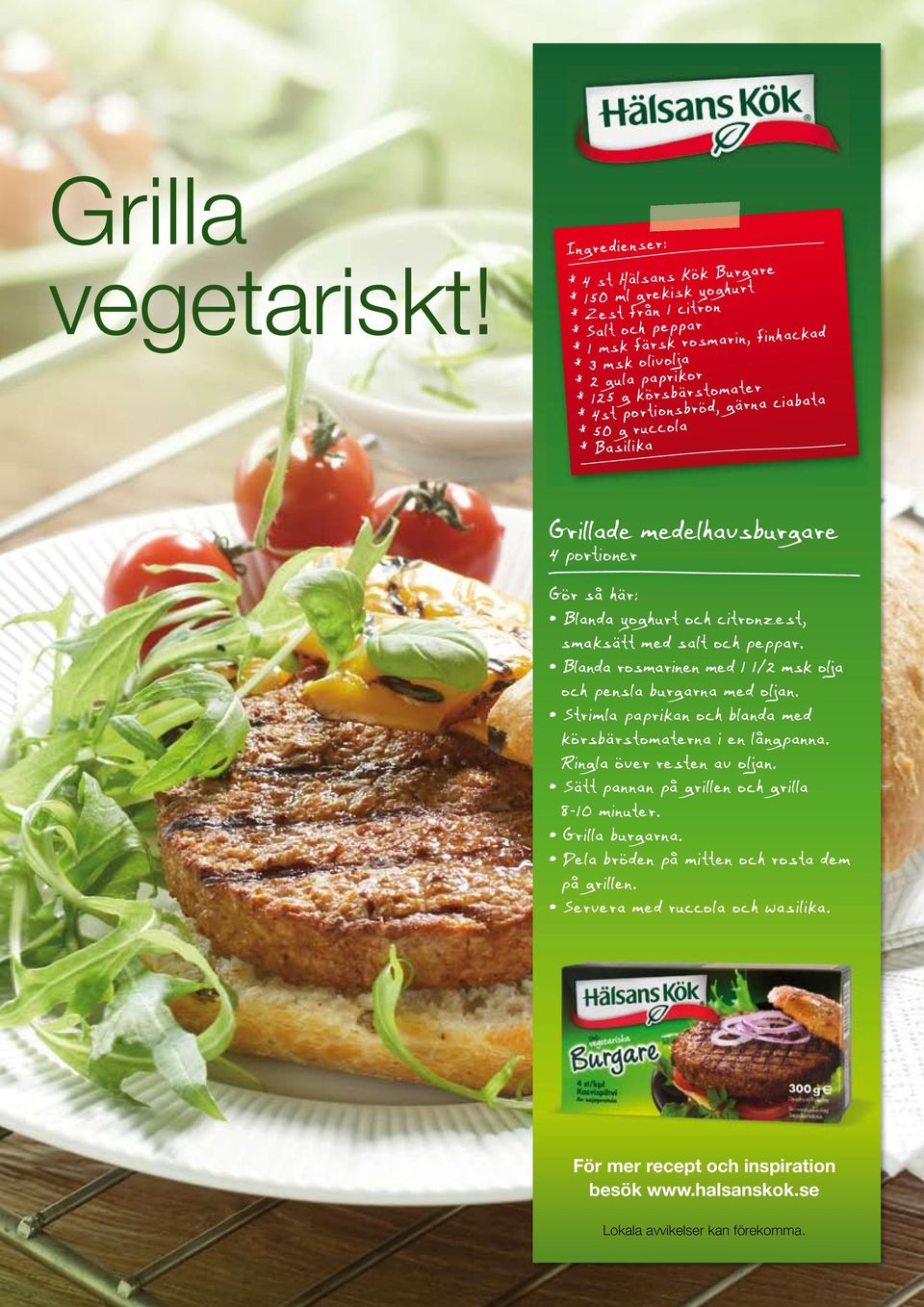 portionsbröd, gärna ciabata * 50 g ruccola * Basilika Grillade medelhavsburgare 4 portioner Gör så här: Blanda yoghurt och citronzest, smaksätt med salt och peppar.