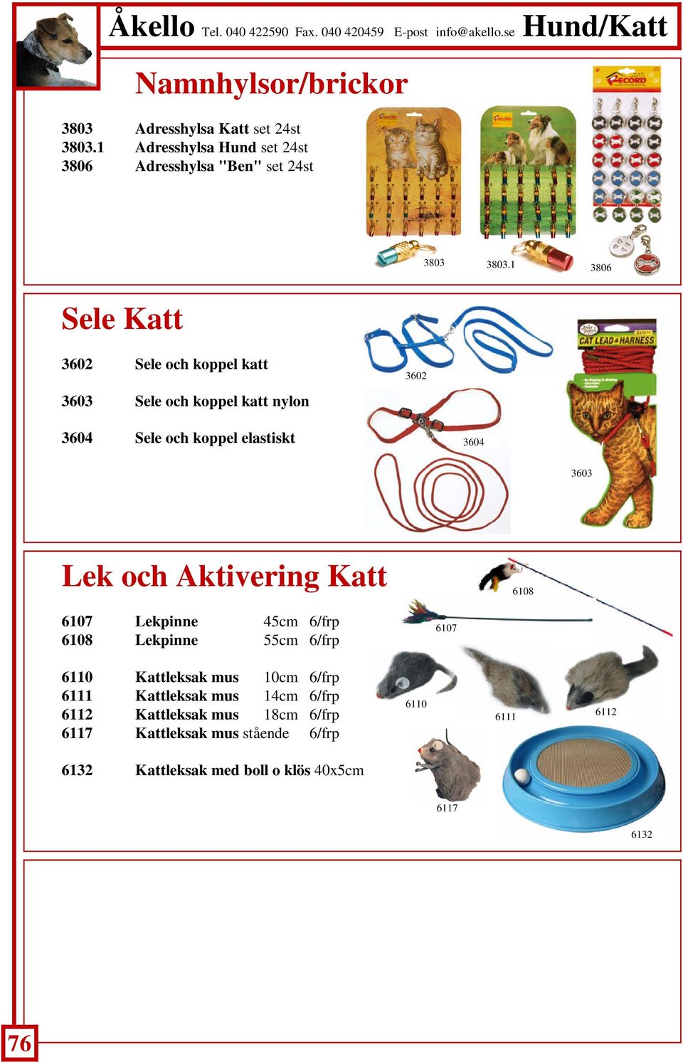 Aktivering Katt 6108 6107 Lekpinne 45cm 6/frp 6108 Lekpinne 55cm 6/frp 6107 6110 Kattleksak mus 10cm 6/frp 6111 Kattleksak mus