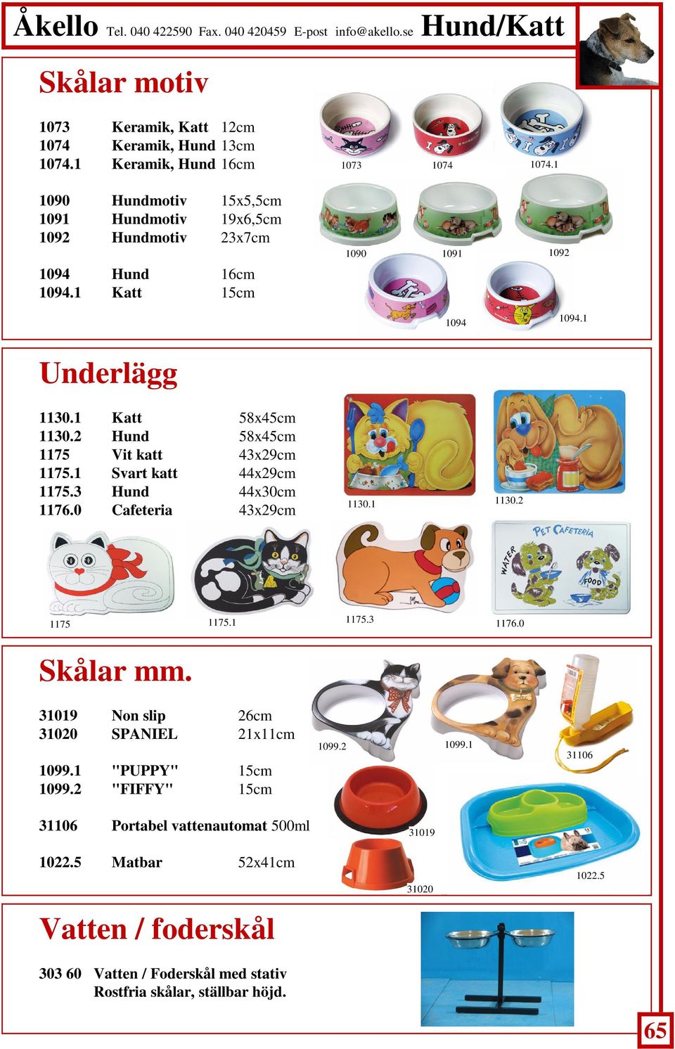 1 Underlägg 1130.1 Katt 58x45cm 1130.2 Hund 58x45cm 1175 Vit katt 43x29cm 1175.1 Svart katt 44x29cm 1175.3 Hund 44x30cm 1176.0 Cafeteria 43x29cm 1130.1 1130.2 1175 1175.