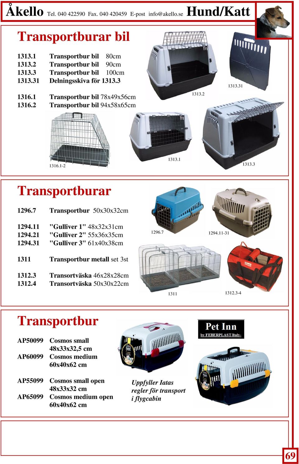 31 "Gulliver 3" 61x40x38cm 1311 Transportbur metall set 3st 1312.3 Transortväska 46x28x28cm 1312.4 Transortväska 50x30x22cm 1296.7 1294.11-31 1311 1312.