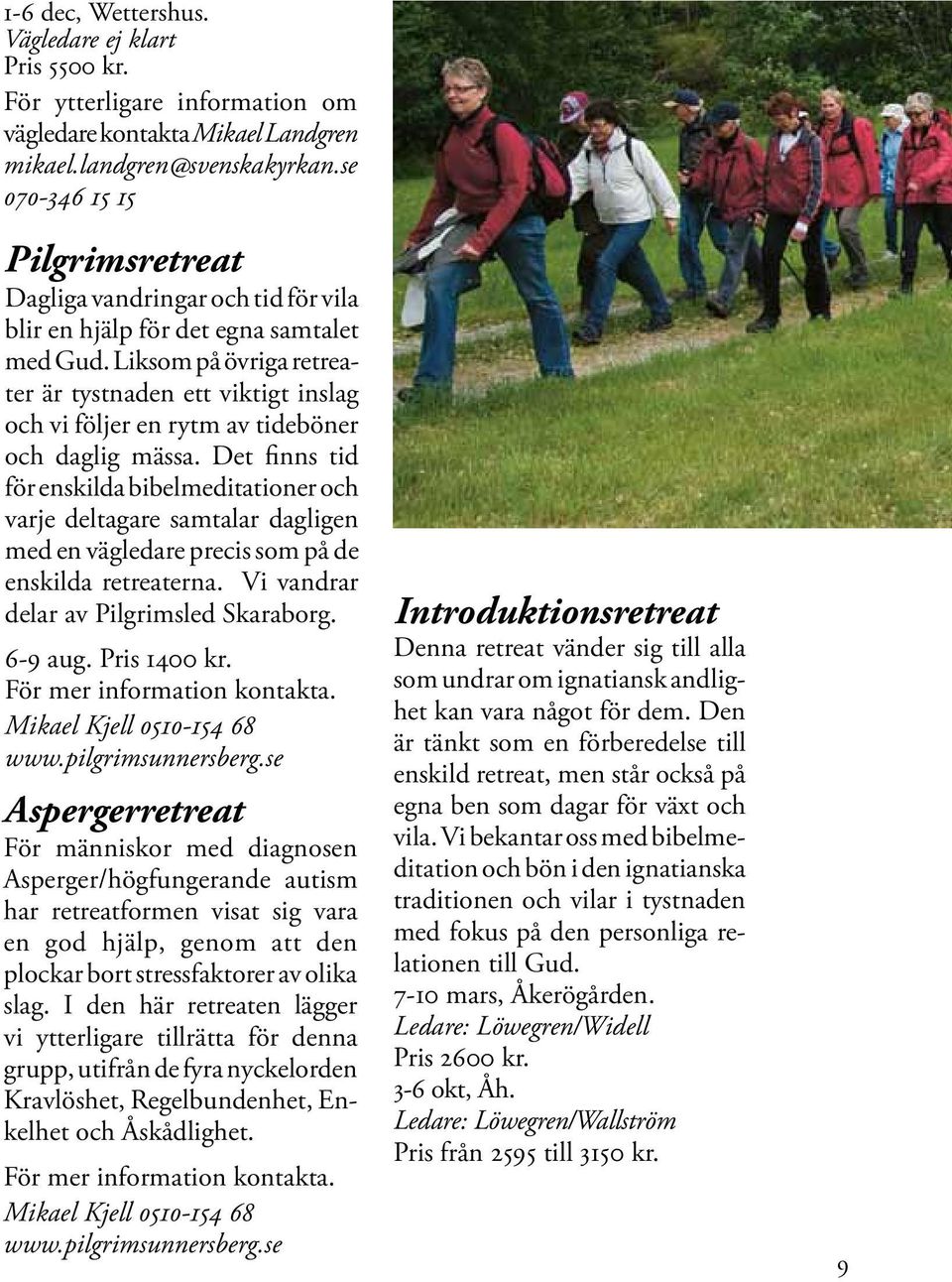 Liksom på övriga retreater är tystnaden ett viktigt inslag och vi följer en rytm av tideböner och daglig mässa.