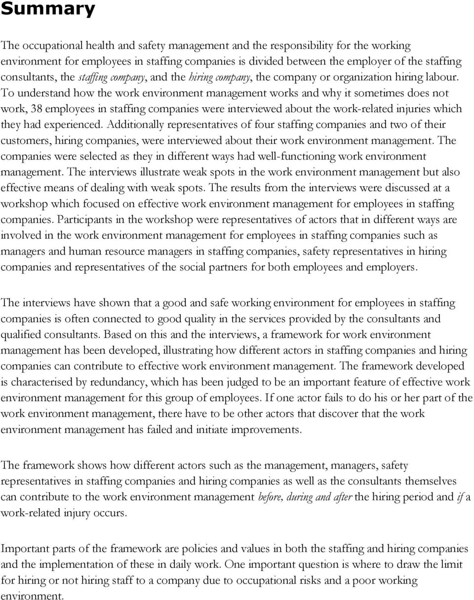 To understand how the work environment management works and why it sometimes does not work, 38 employees in staffing companies were interviewed about the work-related injuries which they had