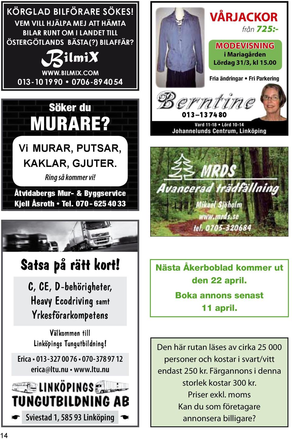 013 13 74 80 Vard 11-18 Lörd 10-14 Johannelunds Centrum, Linköping Vi Murar, Putsar, KaKlar, Gjuter. Ring så kommer vi! Åtvidabergs Mur- & Byggservice Kjell Åsroth Tel.