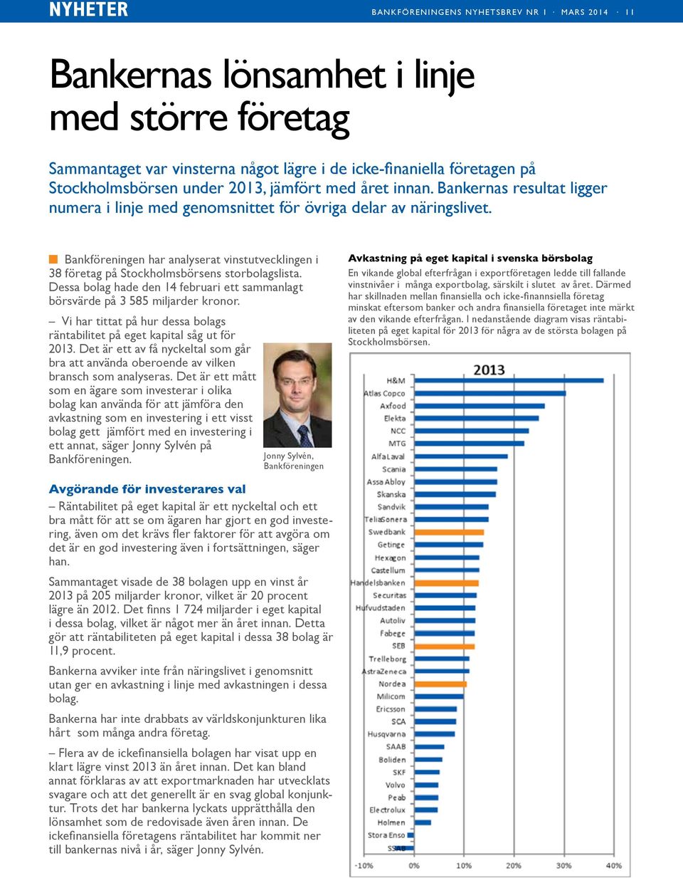 Bankföreningen har analyserat vinstutvecklingen i 38 företag på Stockholmsbörsens storbolagslista. Dessa bolag hade den 14 februari ett sammanlagt börsvärde på 3 585 miljarder kronor.