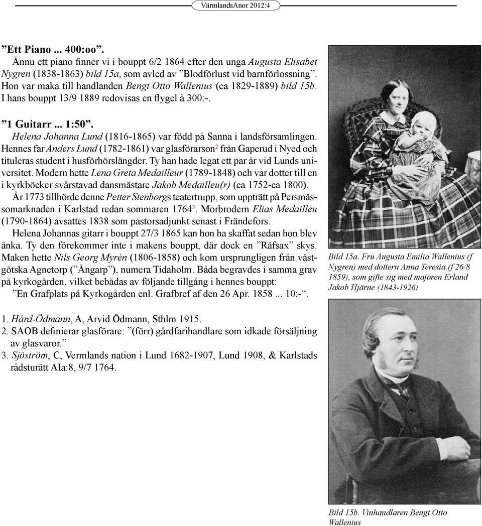 Helena Johanna Lund (1816-1865) var född på Sanna i landsförsamlingen. Hennes far Anders Lund (1782-1861) var glasförarson 2 från Gaperud i Nyed och tituleras student i husförhörslängder.