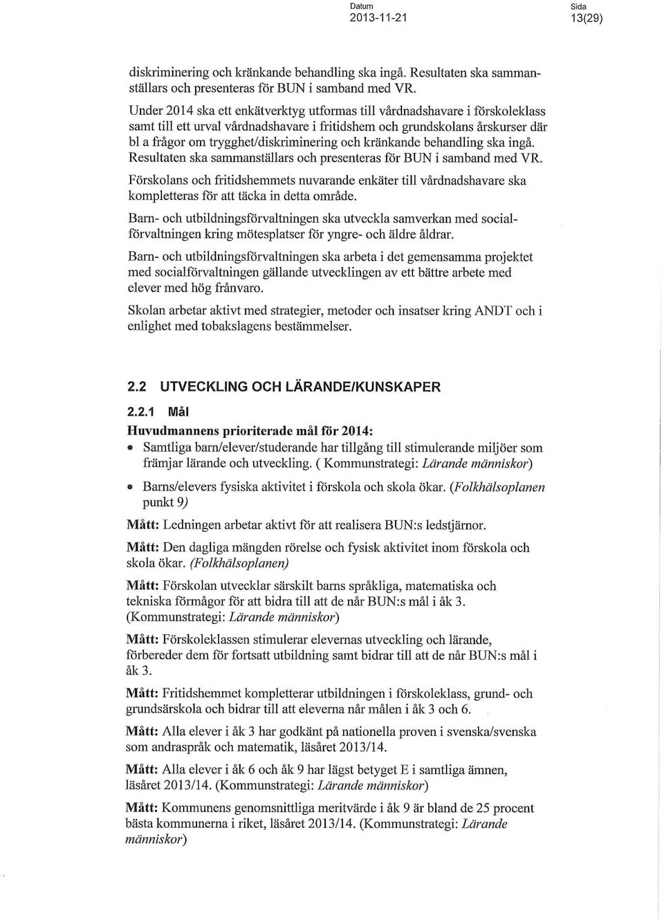 kränkande behandling ska ingå. Resultaten ska sammanställars och presenteras för BUN i samband med VR.