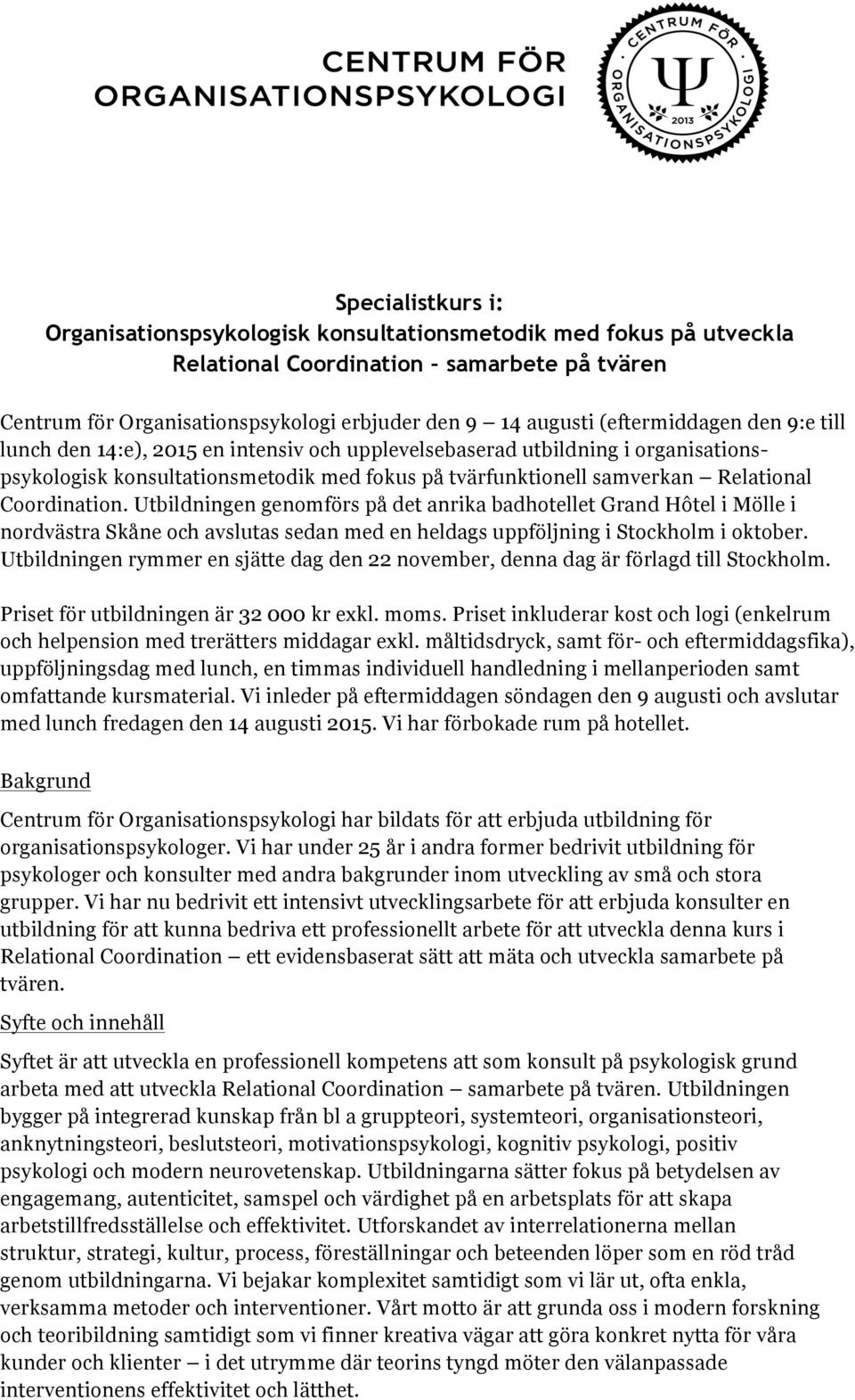 Coordination. Utbildningen genomförs på det anrika badhotellet Grand Hôtel i Mölle i nordvästra Skåne och avslutas sedan med en heldags uppföljning i Stockholm i oktober.