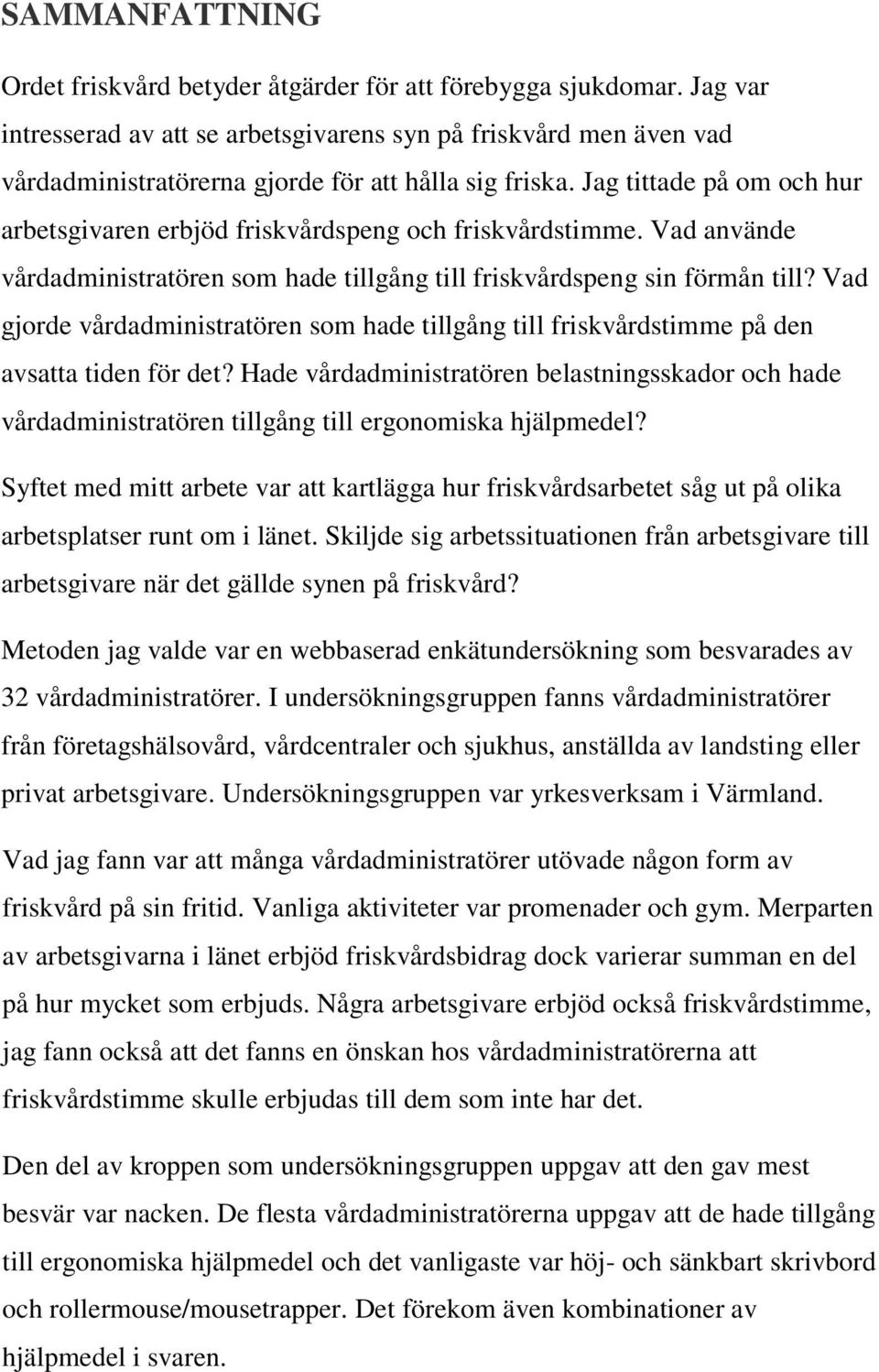 Jag tittade på om och hur arbetsgivaren erbjöd friskvårdspeng och friskvårdstimme. Vad använde vårdadministratören som hade tillgång till friskvårdspeng sin förmån till?